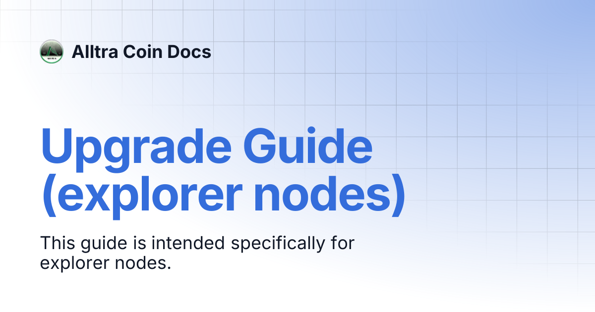 Upgrade Guide (explorer nodes) | Alltra Coin Docs